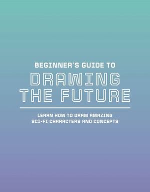BEGINNER`S GUIDE TO DRAWING THE FUTURE SC