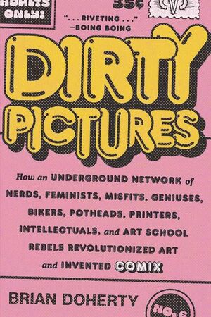 DIRTY PICTURES HOW REBELS INVENTED COMIX SC